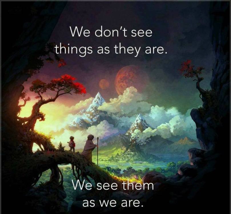 Wk 45 - 18 We see things as we are